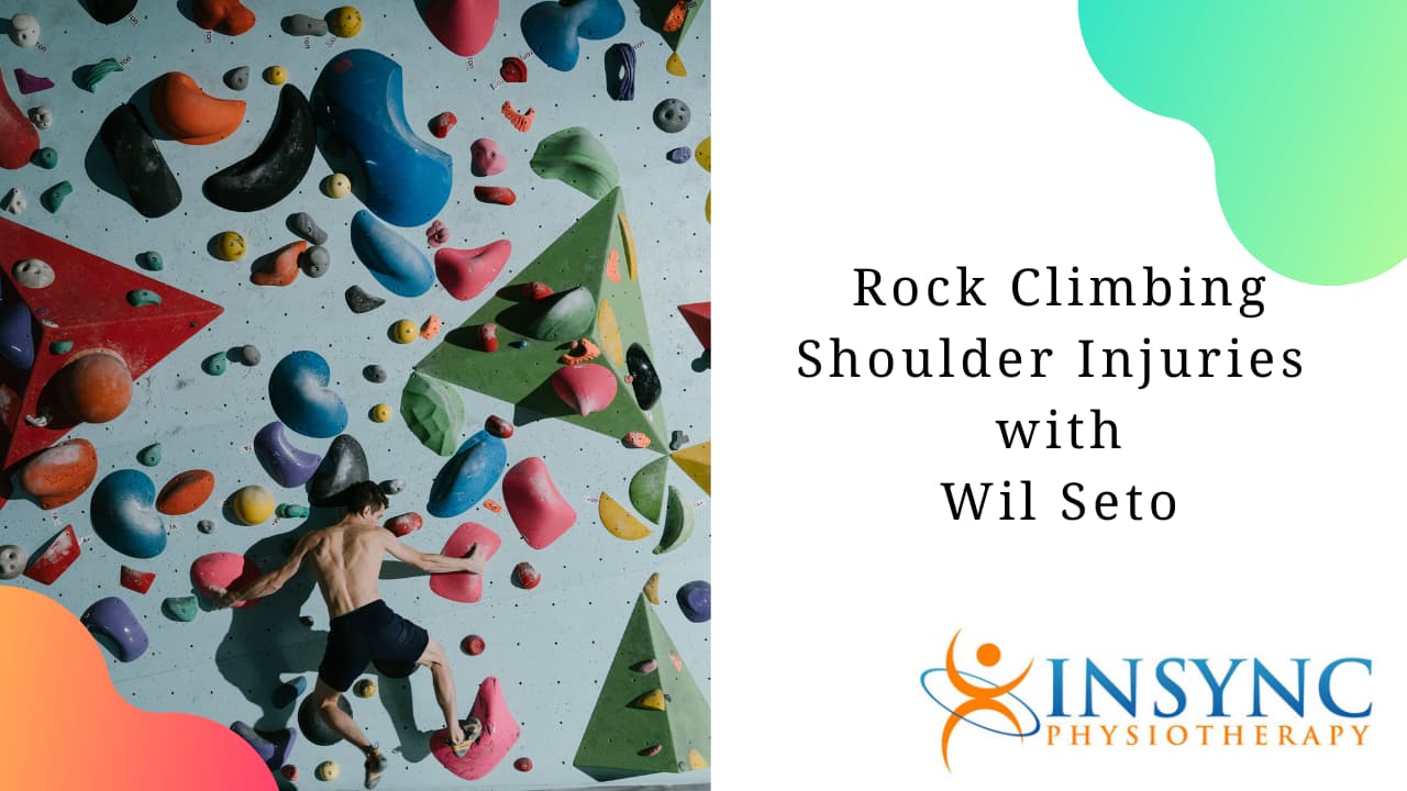 Rock Climbing Shoulder Pain with Wil Seto InSync Physiotherapy