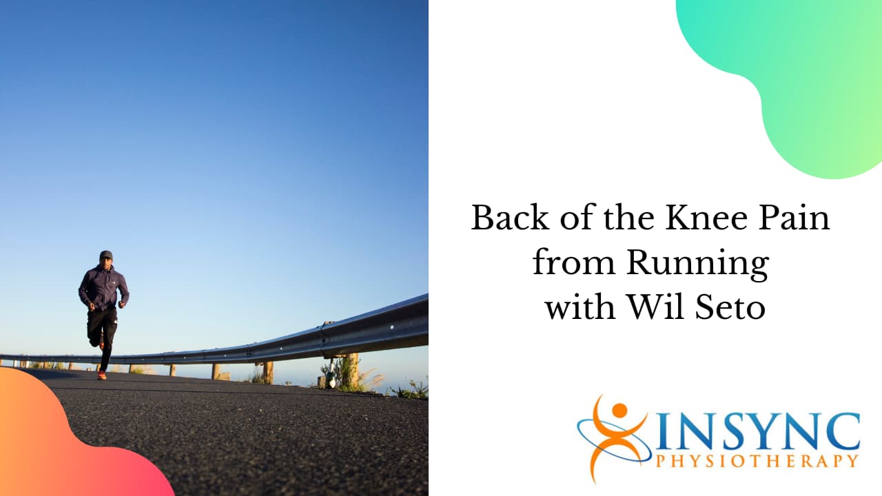Back of Knee Pain from Running with Wil Seto InSync Physiotherapy