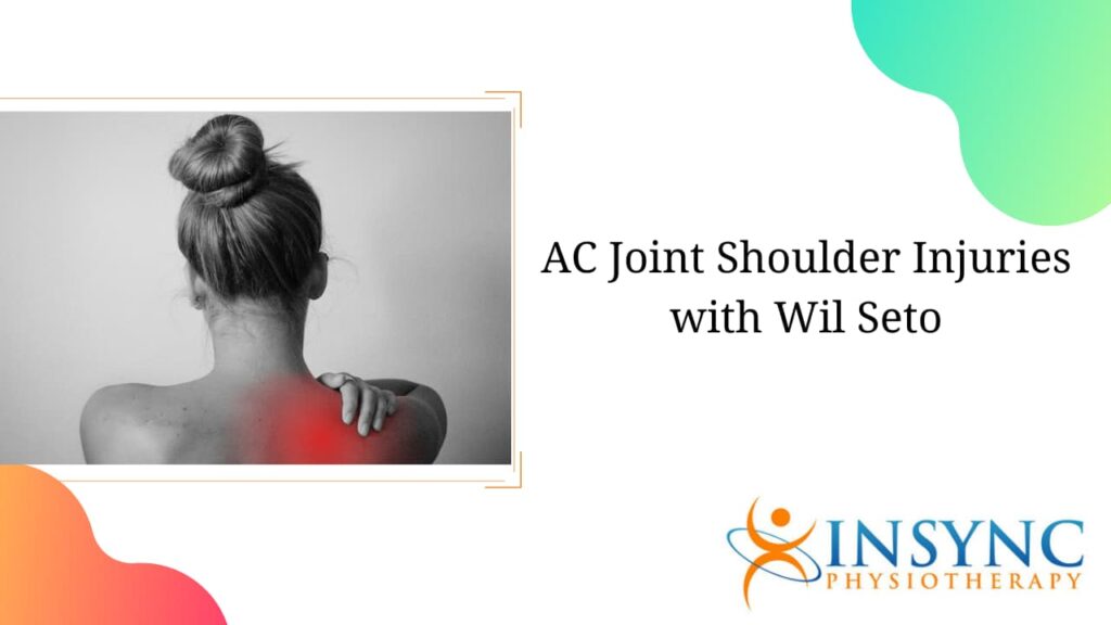 AC Joint Shoulder Injuries with Wil Seto - INSYNC PHYSIO